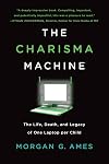 The Charisma Machine: The Life, Death, and Legacy of One Laptop per Child