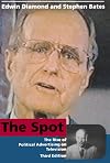 The Spot - Third Edition: The Rise of Political Advertising on Television