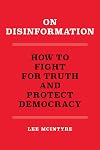 On Disinformation: How to Fight for Truth and Protect Democracy