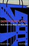 Downtown, Inc.: How America Rebuilds Cities