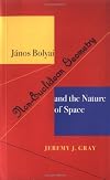 János Bolyai: Non-Euclidean Geometry, and the Nature of Space