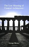 The Lost Meaning of Classical Architecture: Speculations on Ornament from Vitruvius to Venturi