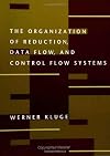 The Organization of Reduction, Data Flow, and Control Flow Systems