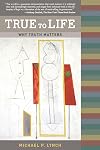 True to Life: Why Truth Matters (Bradford Books)