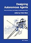 Designing Autonomous Agents: Theory and Practice from Biology to Engineering and Back