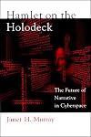Hamlet on the Holodeck: The Future of Narrative in Cyberspace - Updated Edition