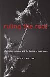 Ruling the Root: Internet Governance and the Taming of Cyberspace