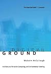 Digital Ground: Architecture, Pervasive Computing, and Environmental Knowing