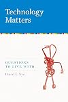 Technology Matters: Questions to Live With