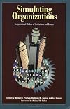Simulating Organizations: Computational Models of Institutions and Groups