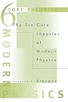 The Six Core Theories of Modern Physics (Bradford Books)