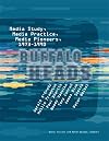Buffalo Heads: Media Study, Media Practice, Media Pioneers, 1973-1990