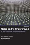 Notes on the Underground: An Essay on Technology, Society, and the Imagination