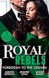 Royal Rebels : Forbidden To The Crown collection. Her Unforgettable Royal Lover (Duchess Diaries) / At His Majesty's Convenience / The Princess and the Outlaw