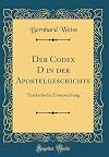 Der Codex D in der Apostelgeschichte: Textkritische Untersuchung (Classic Reprint) (German Edition)