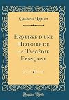 Esquisse d'une histoire de la tragedie française