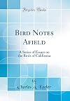 Bird notes afield; a series of essays on the birds of California