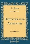 Hittiter und Armenier (Classic Reprint) (German Edition)