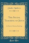 The social teaching of Jesus; an essay in Christian sociology