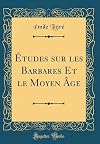 Études sur les Barbares Et le Moyen Âge (Classic Reprint) (French Edition)