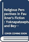 Religious Perspectives in Faulkners Fiction Yoknapatawpha and Beyond