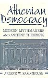 Athenian Democracy: Modern Mythmakers and Ancient Theorists