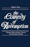 The Comedy of Redemption: Christian Faith and Comic Vision in Four American Novelists