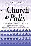The Church As Polis: From Political Theology to Theological Politics As Exemplified by Jurgen Moltmann and Stanley Hauer