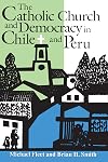 The Catholic Church and Democracy in Chile and Peru (Helen Kellogg Institute for International Studies)