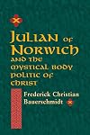 Julian of Norwich and the Mystical Body Politic of Christ (ND Studies Spirituality & Theology)