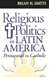 Religious Politics in Latin America, Pentecostal Vs. Catholic (Title from the Helen Kellogg Institute for International Studies)