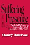 Suffering Presence: Theological Reflections on Medicine, the Mentally Handicapped and the Church