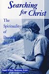 Searching for Christ: The Spirituality of Dorothy Day (Notre Dame Studies in American Catholicism)