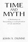 Time and Myth: A Meditation on Storytelling as an Exploration of Life and Death