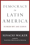 Democracy in Latin America: Between Hope and Despair (ND Kellogg Inst Int'l Studies)