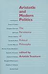 Aristotle and Modern Politics: The Persistence of Political Philosophy
