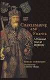 Charlemagne and France: A Thousand Years of Mythology (The Laura Shannon Series in French Medieval Studies)