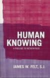 Human Knowing: A Prelude to Metaphysics