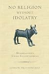 No Religion without Idolatry: Mendelssohn's Jewish Enlightenment