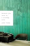 Because You Have To: A Writing Life