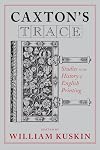 Caxton's Trace: Studies in the History of English Printing