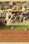 Ascetic Culture: Essays in Honor of Philip Rousseau