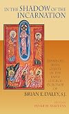 In the Shadow of the Incarnation: Essays on Jesus Christ in the Early Church in Honor of Brian E. Daley, S.J.