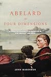 Abelard in Four Dimensions: A Twelfth-Century Philosopher in His Context and Ours (ND Conway Lectures in Medieval Studies)