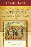 Patristics and Catholic Social Thought: Hermeneutical Models for a Dialogue (Catholic Social Tradition)