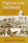 Pilgrims to the Northland: The Archdiocese of St. Paul, 1840-1962