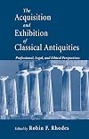 The Acquisition and Exhibition of Classical Antiquities: Professional, Legal, and Ethical Perspectives