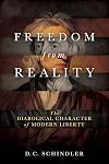 Freedom from Reality: The Diabolical Character of Modern Liberty (Catholic Ideas for a Secular World)