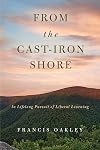 From the Cast-Iron Shore: In Lifelong Pursuit of Liberal Learning
