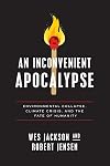 An Inconvenient Apocalypse: Environmental Collapse, Climate Crisis, and the Fate of Humanity